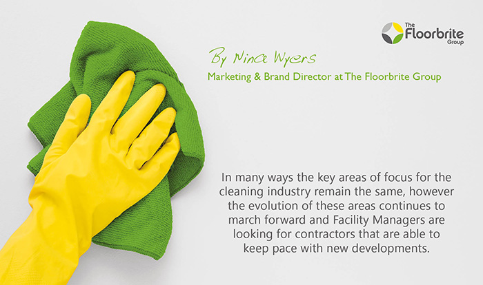 By Nina Wyers – Marketing & Brand Director at The Floorbrite Group.  In many ways the key areas of focus for the cleaning industry remain the same, however the evolution of these areas continues to march forward and Facility Managers are looking for contractors that are able to keep pace with new developments.